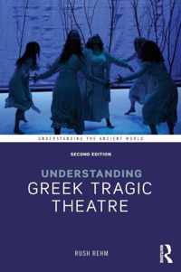 Understanding Greek Tragic Theatre