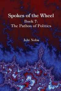 Spokes of the Wheel Book 7: The Pathos of Politics