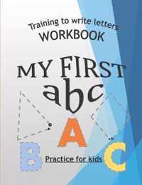 Training To Write Letters Workbook My First Abc Practice For Kids: My First Book Tracing big Letters and Shapes, for Preschoolers and Toddlers ages 2-4