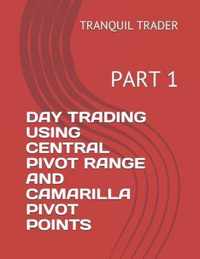 Day Trading Using Central Pivot Range and Camarilla Pivot Points