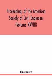 Proceedings of the American Society of Civil Engineers (Volume XXVIII)