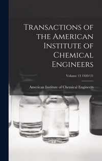 Transactions of the American Institute of Chemical Engineers; Volume 13 1920/21