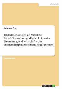 Transaktionskosten als Mittel zur Preisdifferenzierung. Moeglichkeiten der Einordnung und wirtschafts- und verbraucherpolitische Handlungsoptionen