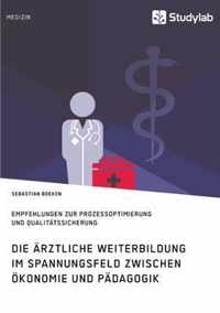 Die arztliche Weiterbildung im Spannungsfeld zwischen OEkonomie und Padagogik. Empfehlungen zur Prozessoptimierung und Qualitatssicherung