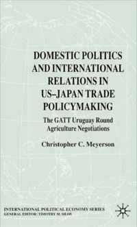 Domestic Politics and International Relations in US-Japan Trade Policymaking