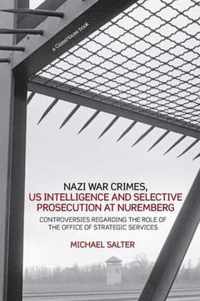 Nazi War Crimes, Us Intelligence and Selective Prosecution at Nuremberg: Controversies Regarding the Role of the Office of Strategic Services