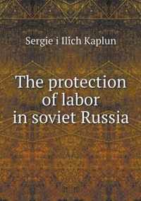 The protection of labor in soviet Russia