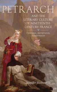 Petrarch and the Literary Culture of Nineteenth-Century France: Translation, Appropriation, Transformation