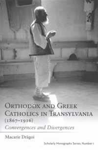 Orthodox and Greek Catholics in Transylvania 1867-1916