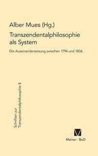 Transzendentalphilosophie als System. Die Auseinandersetzung zwischen 1794 und 1806