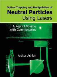 Optical Trapping And Manipulation Of Neutral Particles Using Lasers