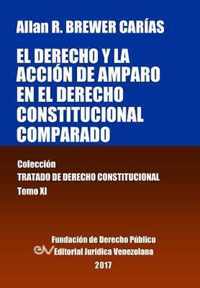 El derecho y la accion de amparo en el derecho constitucional comparado. Tomo XI. Coleccion Tratado de Derecho Constitucional