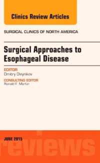 Surgical Approaches to Esophageal Disease, An Issue of Surgical Clinics