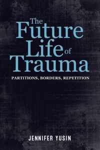 The Future Life of Trauma