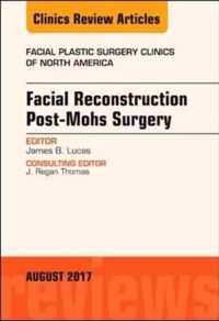 Facial Reconstruction Post-Mohs Surgery, An Issue of Facial Plastic Surgery Clinics of North America