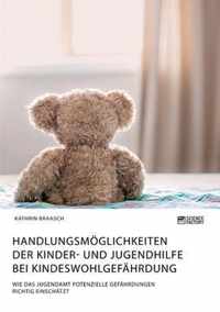 Handlungsmoeglichkeiten der Kinder- und Jugendhilfe bei Kindeswohlgefahrdung. Wie das Jugendamt potenzielle Gefahrdungen richtig einschatzt