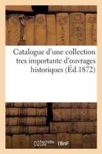 Catalogue d'Une Collection Tres Importante d'Ouvrages Historiques Provenant Des