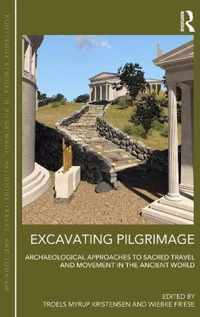 Excavating Pilgrimage: Archaeological Approaches to Sacred Travel and Movement in the Ancient World