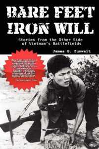 Bare Feet, Iron Will ~ Stories from the Other Side of Vietnam's Battlefields