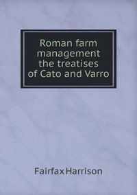 Roman farm management the treatises of Cato and Varro