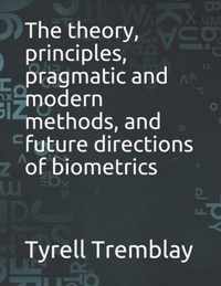The theory, principles, pragmatic and modern methods, and future directions of biometrics