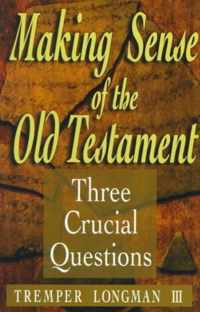 Making Sense of the Old Testament Three Crucial Questions