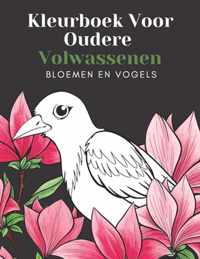 Kleurboek Voor Oudere Volwassenen Bloemen En Vogels: Mooie Makkelijke Grote Ontwerpen: Geweldig Voor Beginners En Ouderen - Ouderen Cadeaus Entertaine