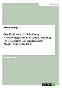 Das Kind nach der Scheidung. Auswirkungen der elterlichen Trennung im Kindesalter und padagogische Moeglichkeiten der Hilfe