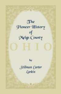 The Pioneer History of Meigs County [Ohio]