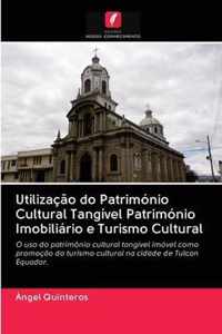 Utilizacao do Patrimonio Cultural Tangivel Patrimonio Imobiliario e Turismo Cultural
