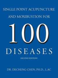 Single Point Acupuncture and Moxibustion For 100 Diseases