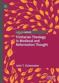 Trinitarian Theology in Medieval and Reformation Thought