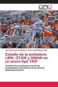 Estudio de la soldadura LBW, GTAW y GMAW en un acero tipo TRIP