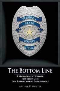 The Bottom Line - A management primer for first line law enforcement supervisors