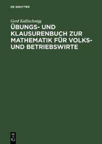 Übungs- Und Klausurenbuch Zur Mathematik Für Volks- Und Betriebswirte