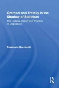 Gramsci and Trotsky in the Shadow of Stalinism: The Political Theory and Practice of Opposition