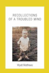 Recollections of a Troubled Mind