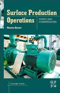 Surface Production Operations: Volume IV: Pumps and Compressors