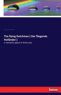 The flying Dutchman ( Der fliegende Hollander )