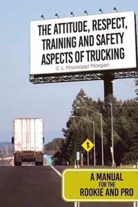 The Attitude, Respect, Training and Safety Aspects of Trucking