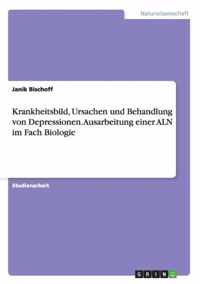 Krankheitsbild, Ursachen und Behandlung von Depressionen. Ausarbeitung einer ALN im Fach Biologie