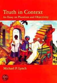 Truth in Context - An Essay on Pluralism & Objectivity