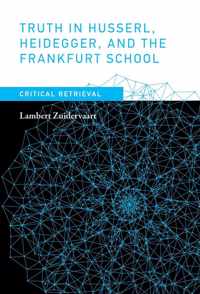 Truth in Husserl, Heidegger, and the Frankfurt School