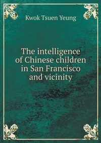 The intelligence of Chinese children in San Francisco and vicinity