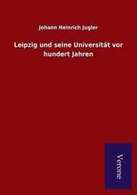 Leipzig und seine Universitat vor hundert Jahren