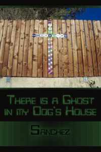 There is a Ghost in My Dogs House