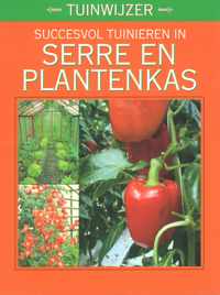 Succesvol tuinieren in serre en plantenkas - Tuinwijzer