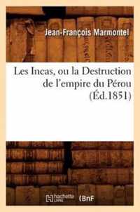 Les Incas, Ou La Destruction de l'Empire Du Perou, (Ed.1851)