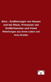 Alice - Grossherzogin von Hessen und bei Rhein, Prinzessin von Grossbritannien und Irland