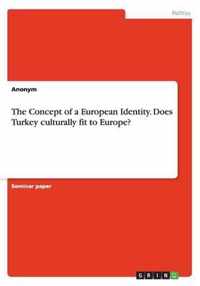 The Concept of a European Identity. Does Turkey culturally fit to Europe?
